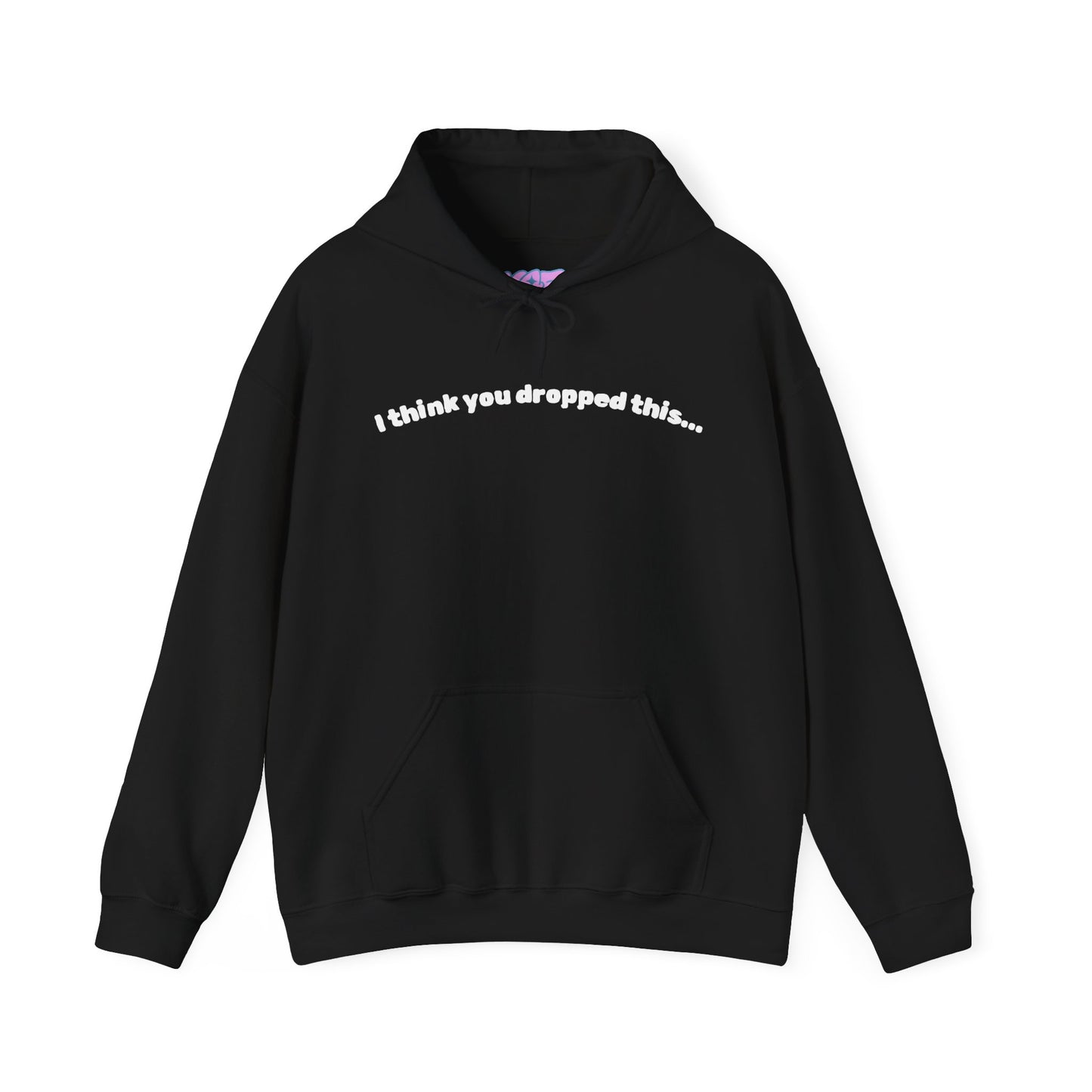 I Think You Dropped This Hoodie