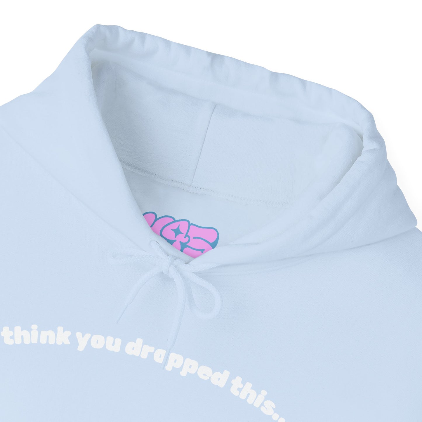 I Think You Dropped This Hoodie
