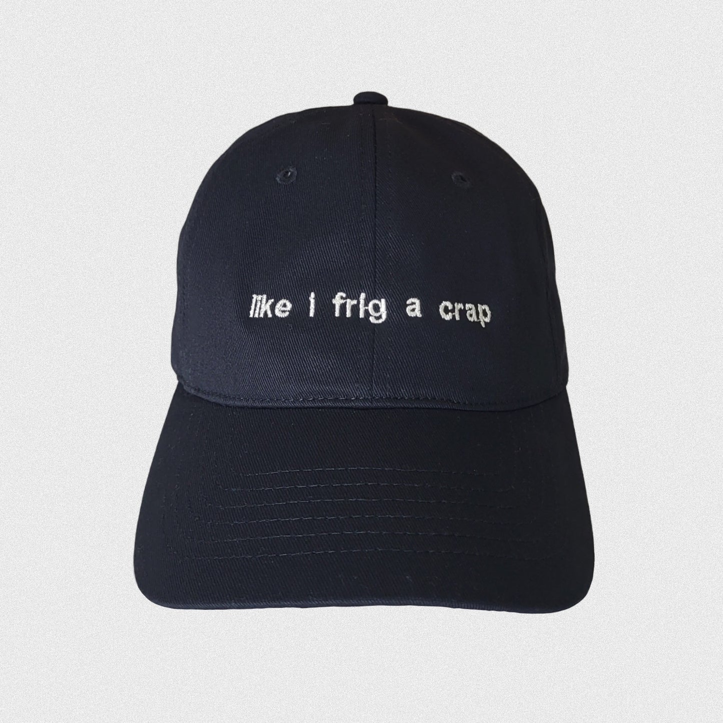 Like I Frig a Crap Hat