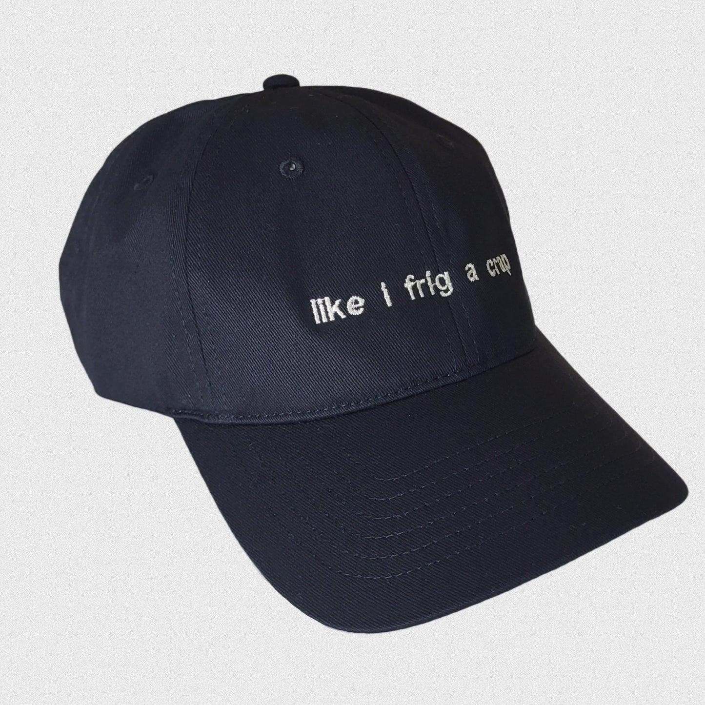 Like I Frig a Crap Hat