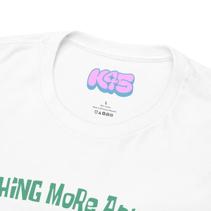 Nothing More Annoying Tee