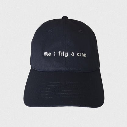 Like I Frig a Crap Hat
